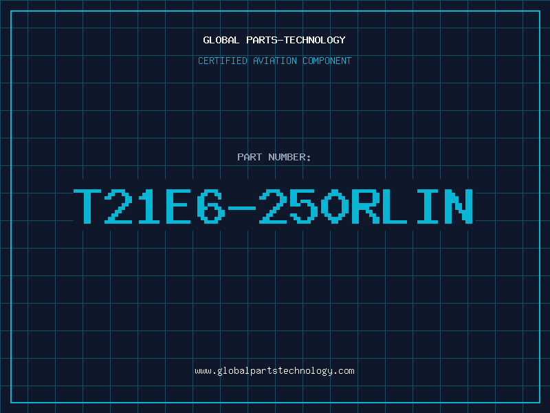 Aviation Part T21E6-250RLIN
