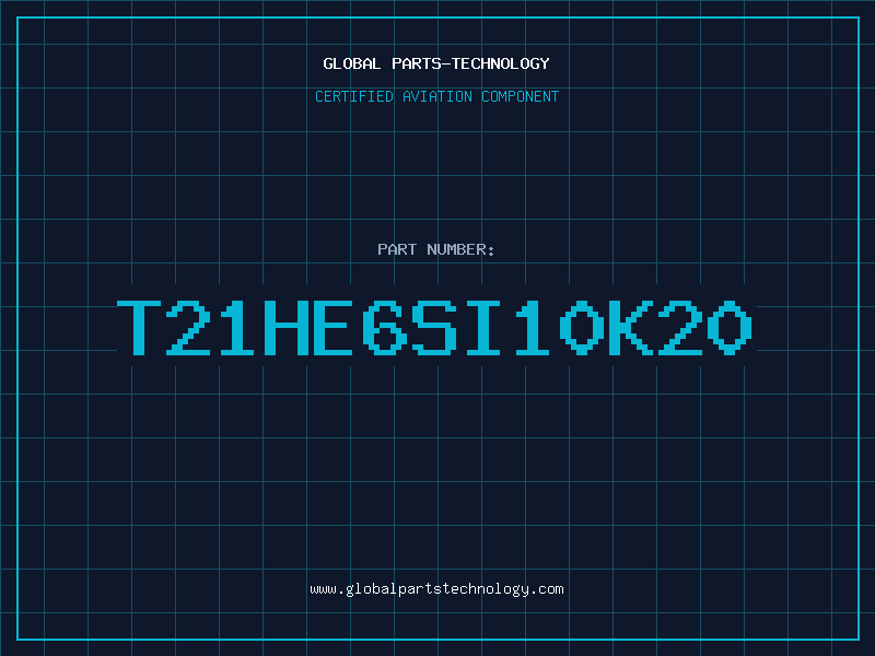 Aviation Part T21HE6SI10K20