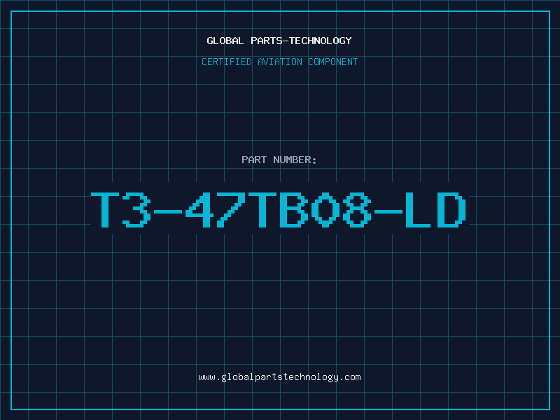 Aviation Part T3-47TB08-LD