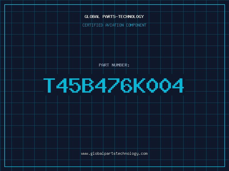 Aviation Part T45B476K004