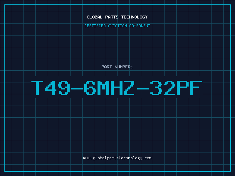 Aviation Part T49-6MHZ-32PF