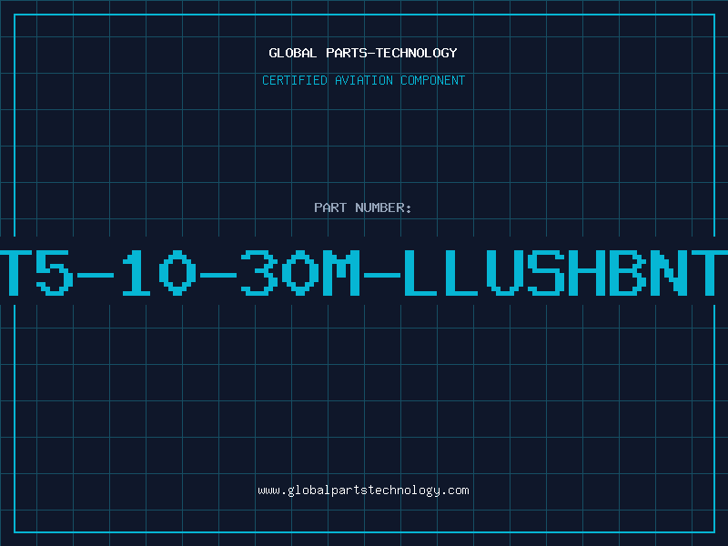 Aviation Part T5-10-30M-LLUSHBNT