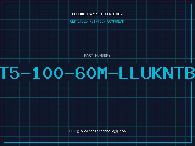 Aviation Part T5-100-60M-LLUKNTB