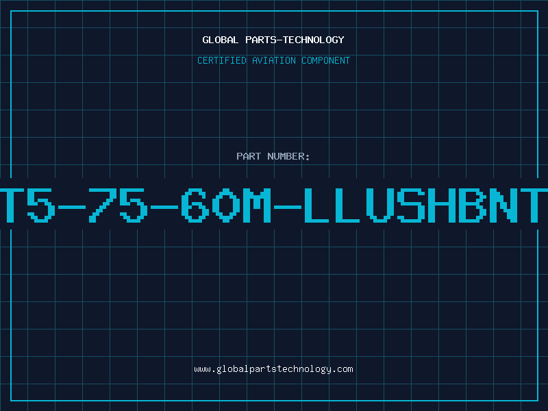 Aviation Part T5-75-60M-LLUSHBNT