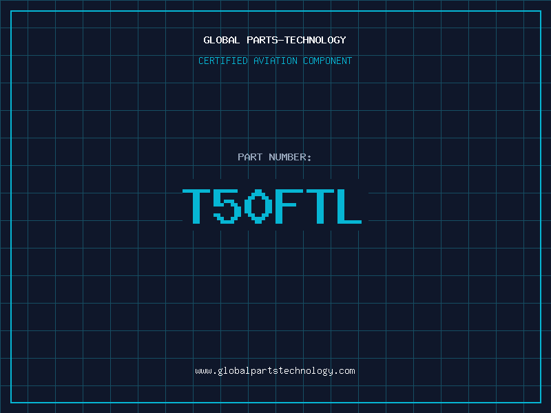 Aviation Part T50FTL