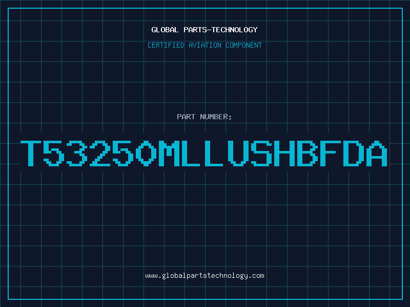 Aviation Part T53250MLLUSHBFDA