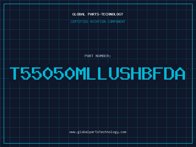 Aviation Part T55050MLLUSHBFDA