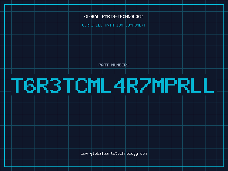 Aviation Part T6R3TCML4R7MPRLL