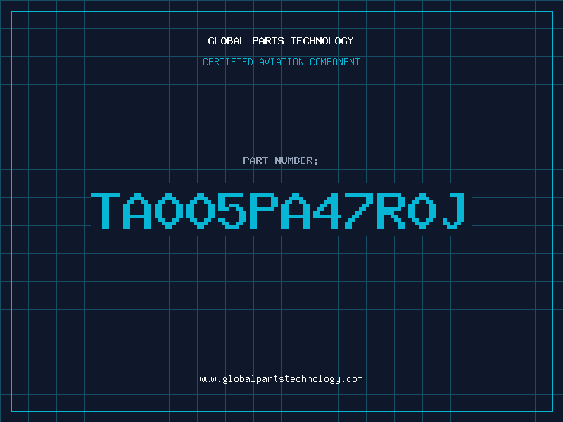 Aviation Part TA005PA47R0J