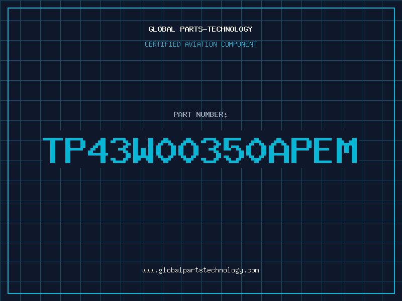 Aviation Part TP43W00350APEM