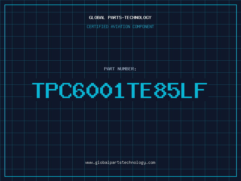 Aviation Part TPC6001TE85LF