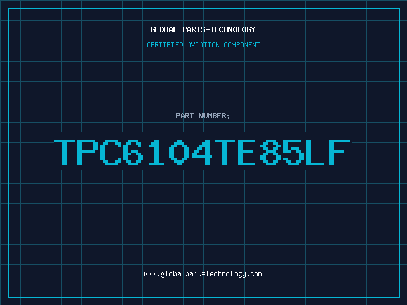 Aviation Part TPC6104TE85LF
