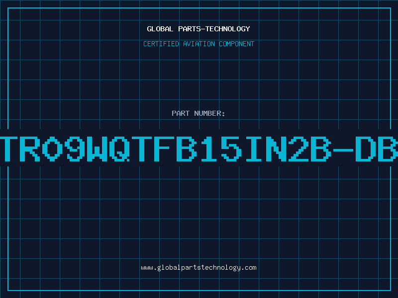 Aviation Part TR09WQTFB15IN2B-DB