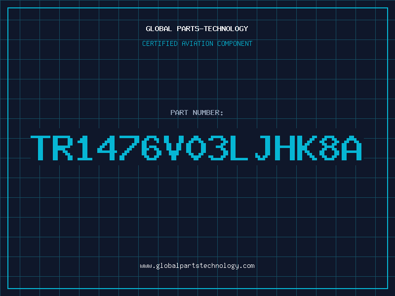 Aviation Part TR1476V03LJHK8A
