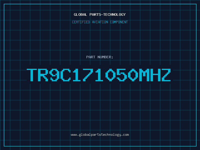 Aviation Part TR9C171050MHZ