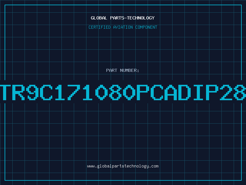 Aviation Part TR9C171080PCADIP28
