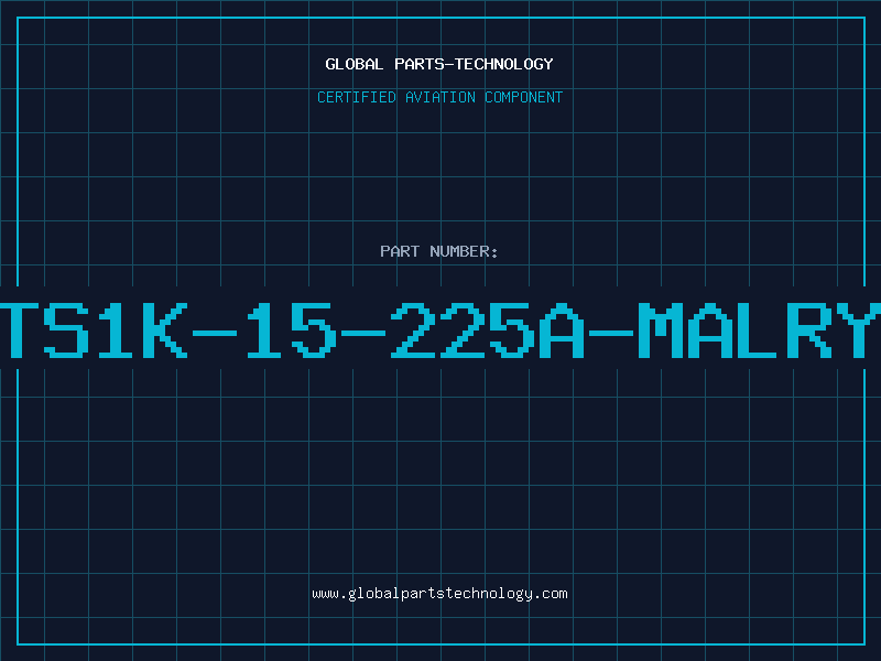 Aviation Part TS1K-15-225A-MALRY