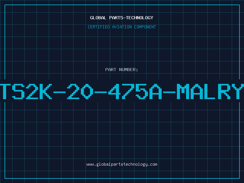 Aviation Part TS2K-20-475A-MALRY