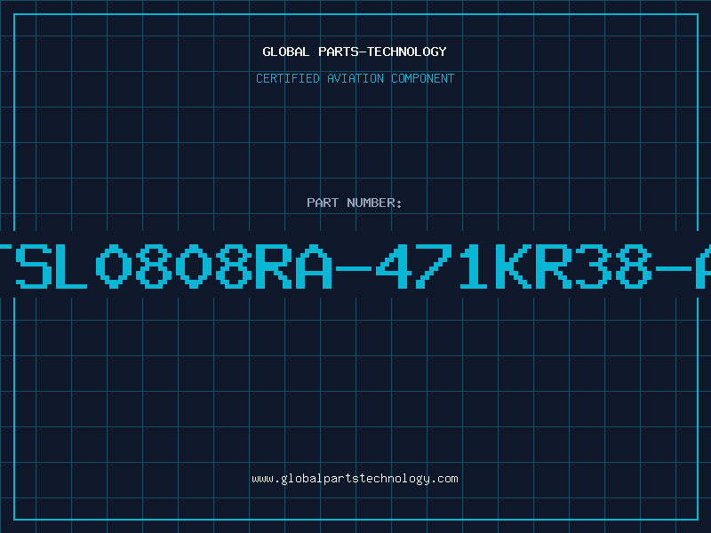 Aviation Part TSL0808RA-471KR38-A