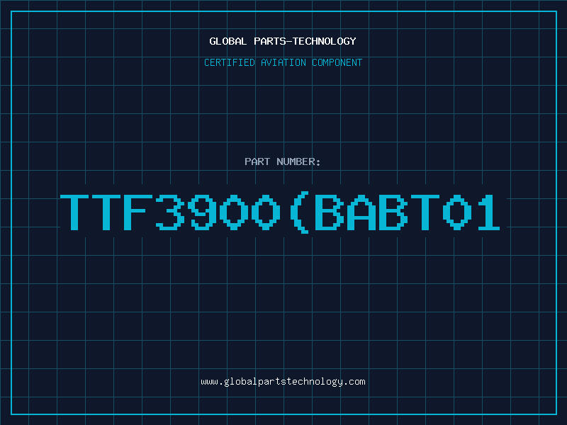 Aviation Part TTF3900BABT01