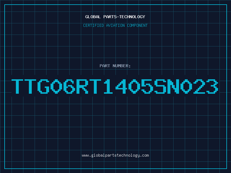 Aviation Part TTG06RT1405SN023