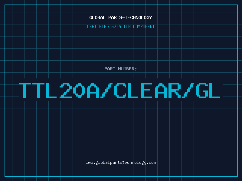 Aviation Part TTL20A/CLEAR/GL