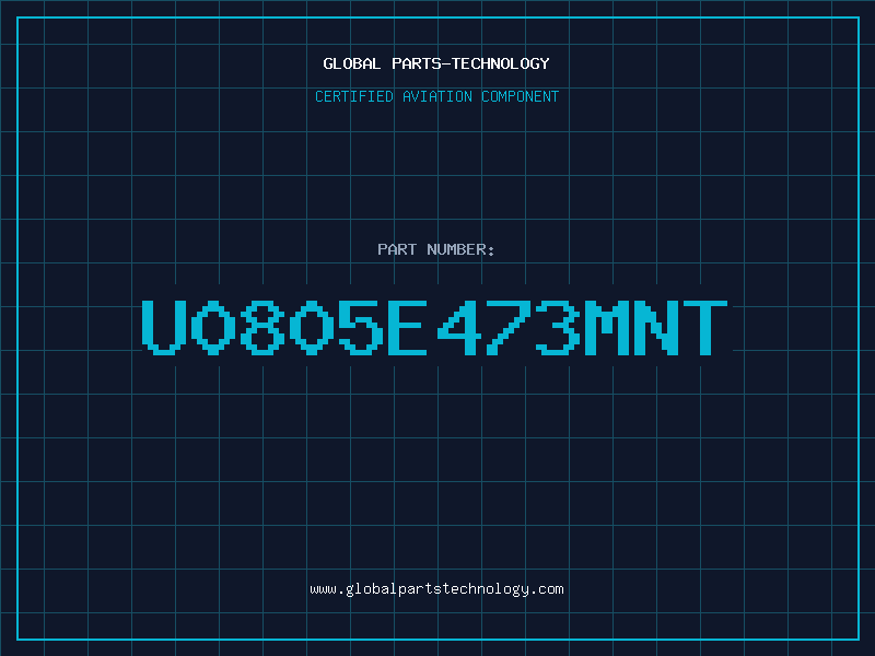 Aviation Part U0805E473MNT
