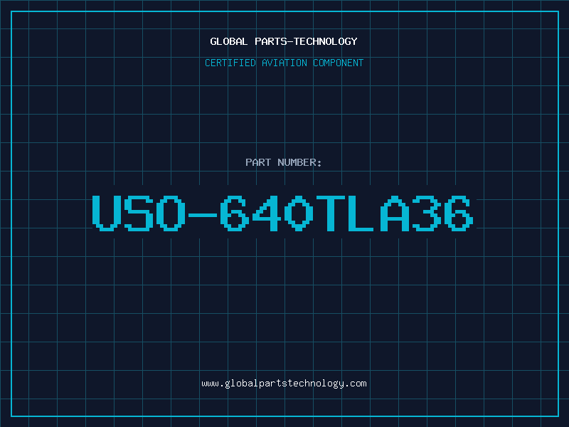 Aviation Part USO-640TLA36