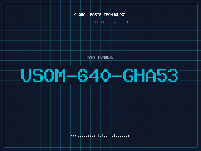 Aviation Part USOM-640-GHA53