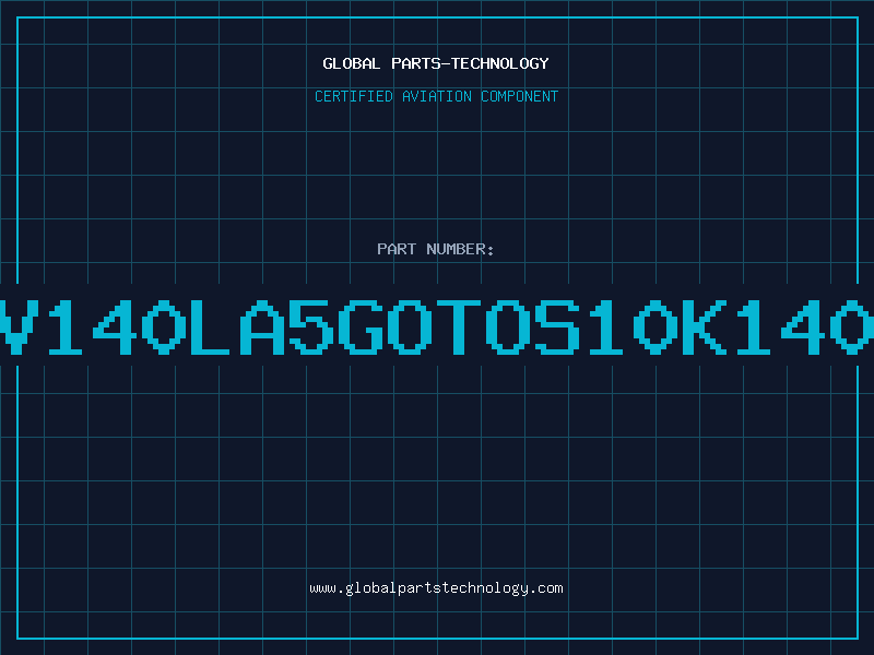 Aviation Part V140LA5GOTOS10K140