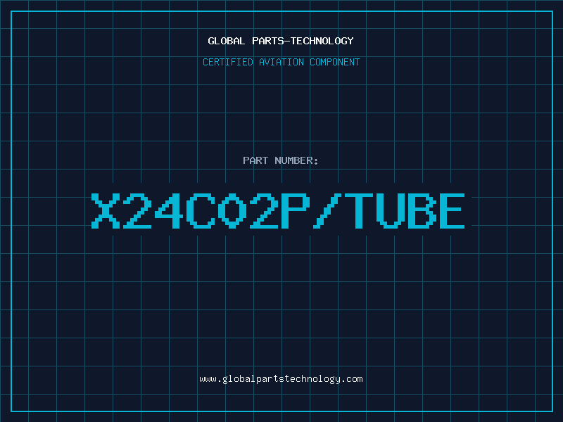 Aviation Part X24C02P/TUBE