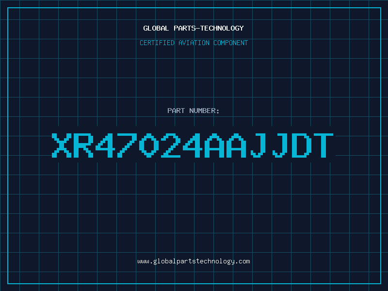 Aviation Part XR47024AAJJDT