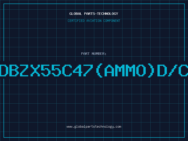 Aviation Part Z/DBZX55C47(AMMO)D/C97