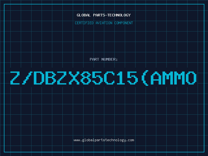 Aviation Part Z/DBZX85C15(AMMO