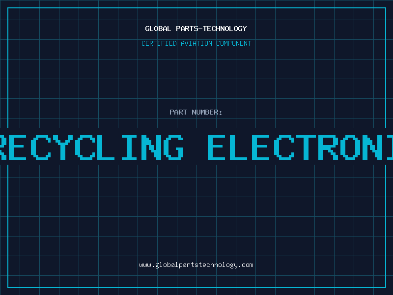 Aviation Part benefits of recycling electronic components
