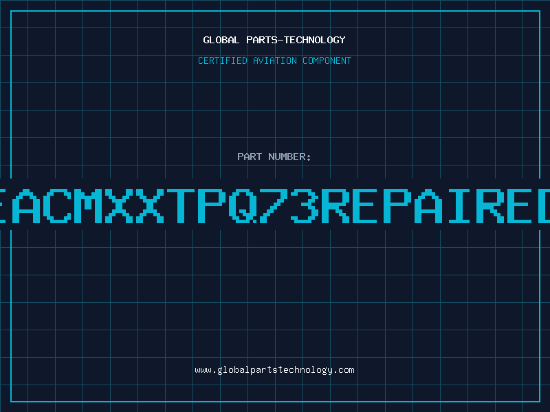 Aviation Part eaCMXXTPQ73REPAIRED