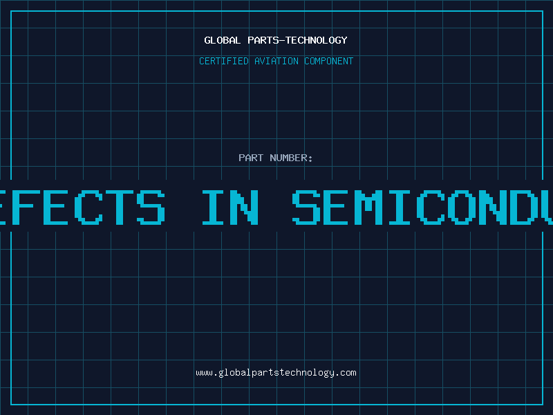 Aviation Part grc defects in semiconductors